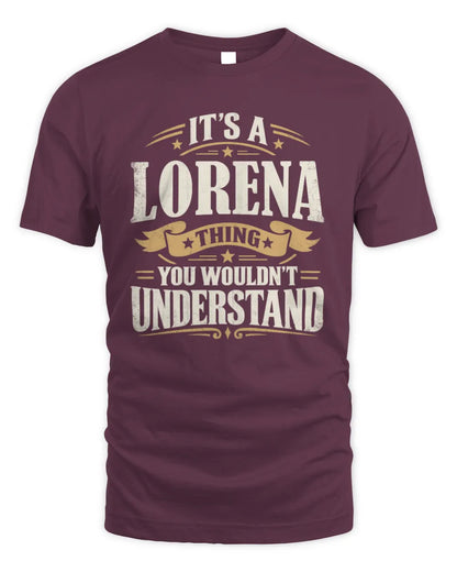 LORENA P08 TH51 - Personalized “It’s a/an [NAME] Thing – You Wouldn’t Understand” Shirt - Unisex Standard T-Shirt - Maroon