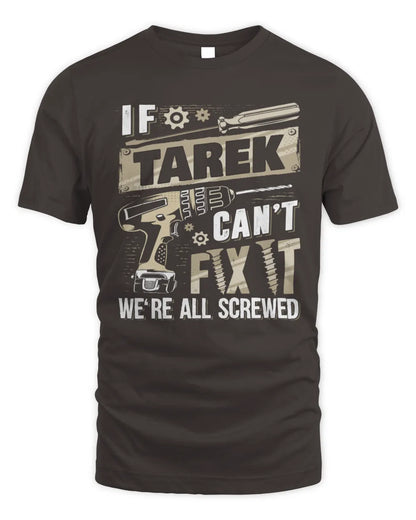 TAREK TX03 P02 - Personalized Handyman Mechanic Shirt “If NAME Can’t Fix It, We’re All Screwed” - Unisex Standard T-Shirt - Dark Chocolate