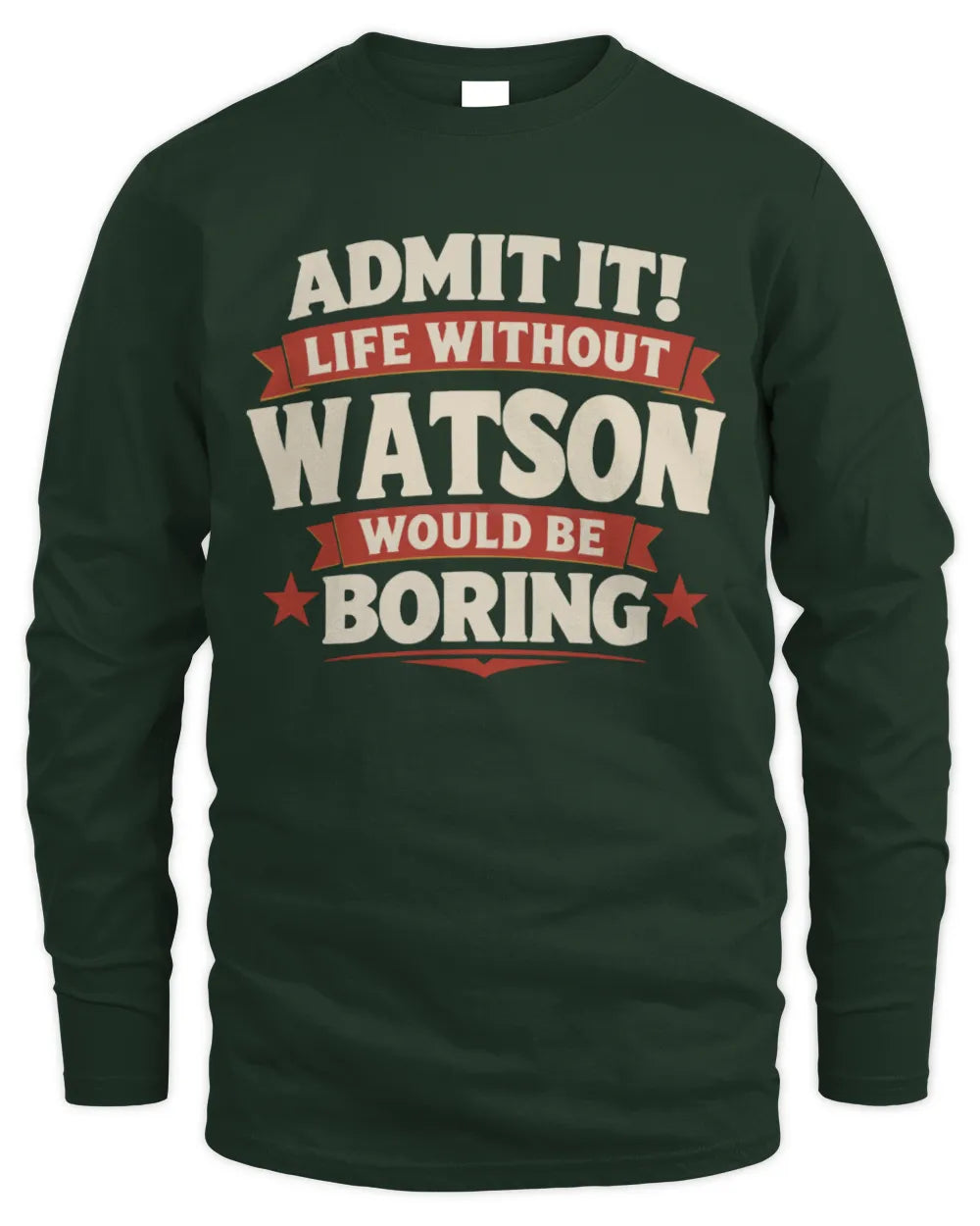 WATSON P4 KT003 Personalized Funny Quote Apparel “Life Without NAME Would Be Boring” - Men's Long Sleeved T-Shirt - Forest Green