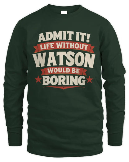 WATSON P4 KT003 Personalized Funny Quote Apparel “Life Without NAME Would Be Boring” - Men's Long Sleeved T-Shirt - Forest Green