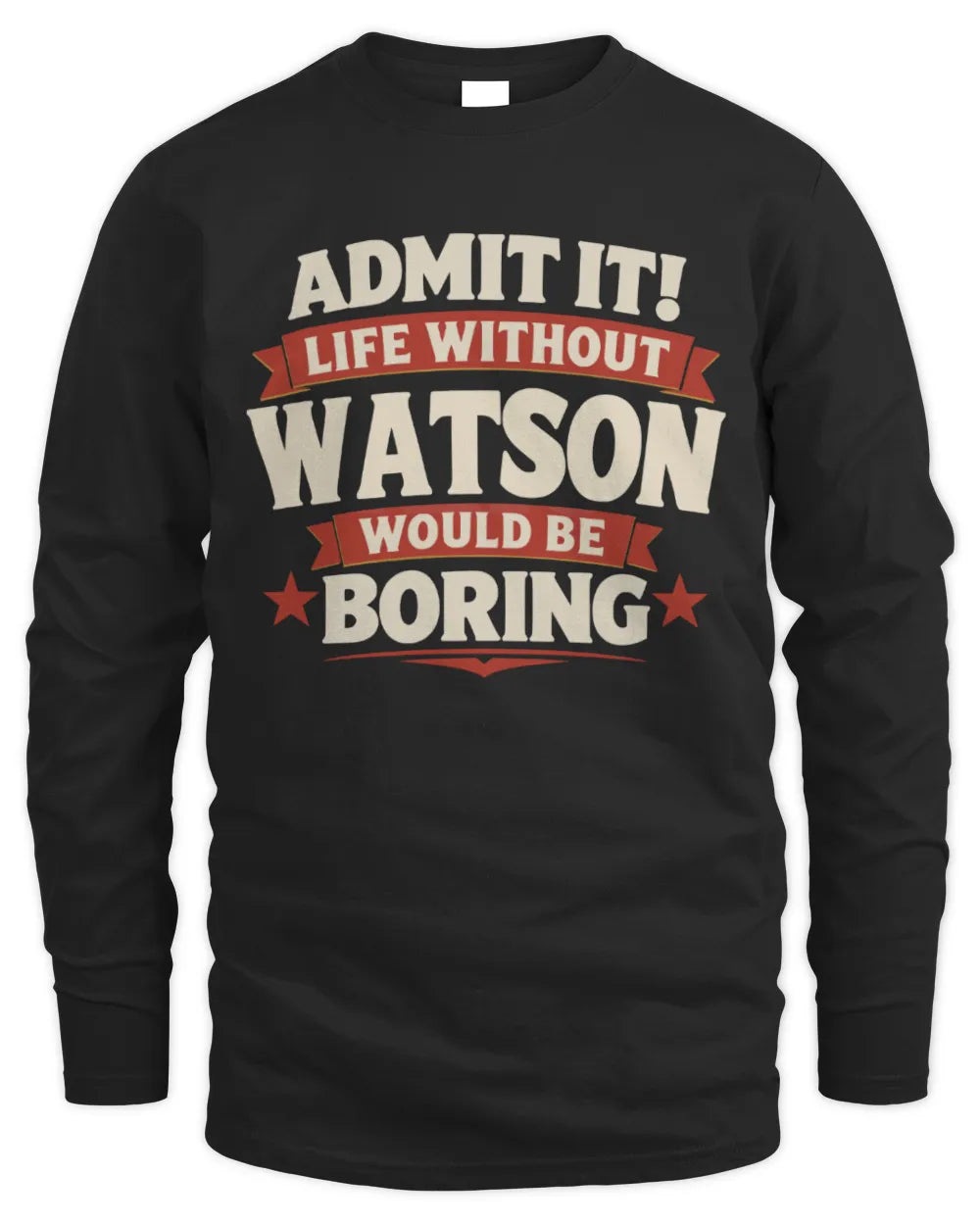WATSON P4 KT003 Personalized Funny Quote Apparel “Life Without NAME Would Be Boring” - Men's Long Sleeved T-Shirt - Black