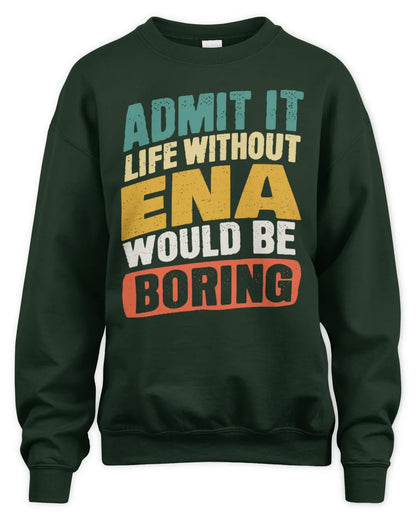 ENA TP88-K4-229
Personalized Funny Quote Apparel “Life Without NAME Would Be Boring” - Unisex Sweatshirt - Forest Green