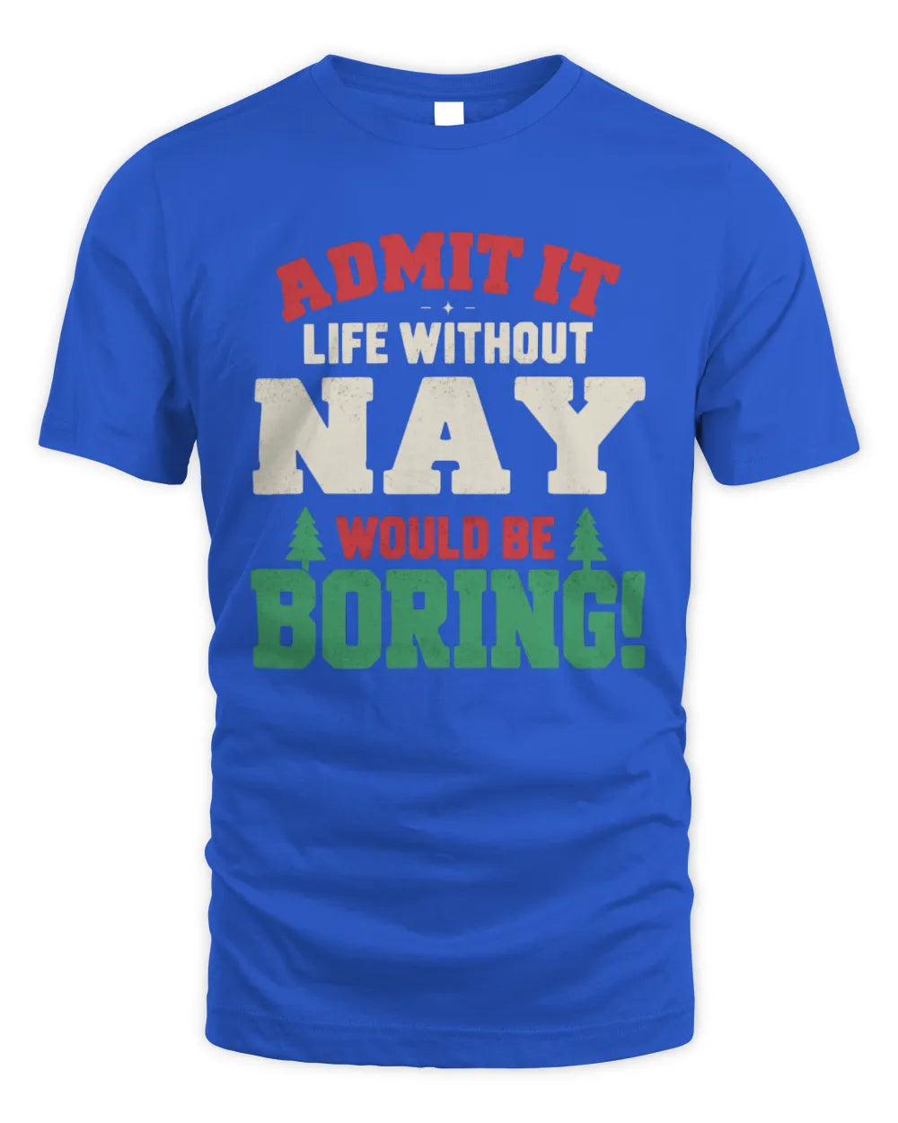 NAY P5 TH08 Christmas T-Shirt – “Life Without NAME Would Be Boring” - Unisex Standard T-Shirt - Royal
