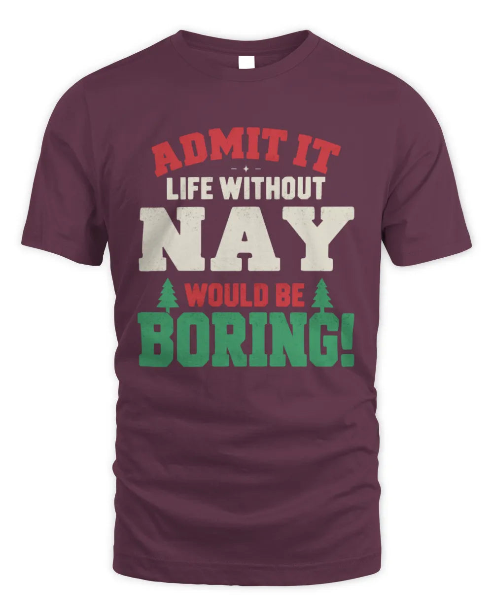 NAY P5 TH08 Christmas T-Shirt – “Life Without NAME Would Be Boring” - Unisex Standard T-Shirt - Maroon