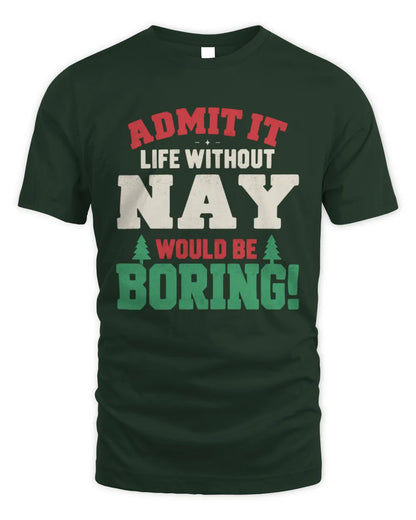 NAY P5 TH08 Christmas T-Shirt – “Life Without NAME Would Be Boring” - Unisex Standard T-Shirt - Forest Green