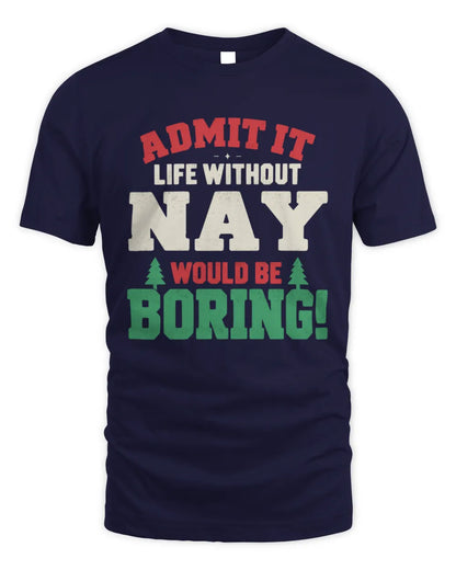 NAY P5 TH08 Christmas T-Shirt – “Life Without NAME Would Be Boring” - Unisex Standard T-Shirt - Navy