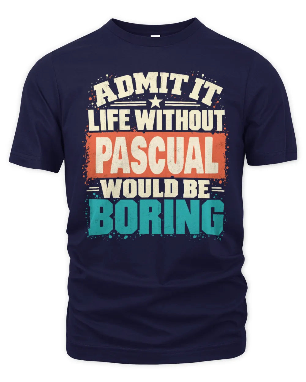 PASCUAL P02-TH11-226 Personalized Admit It Life Without [Name] Would Be Boring T-Shirt - Custom Name Funny Gift - Unisex Standard T-Shirt - Navy