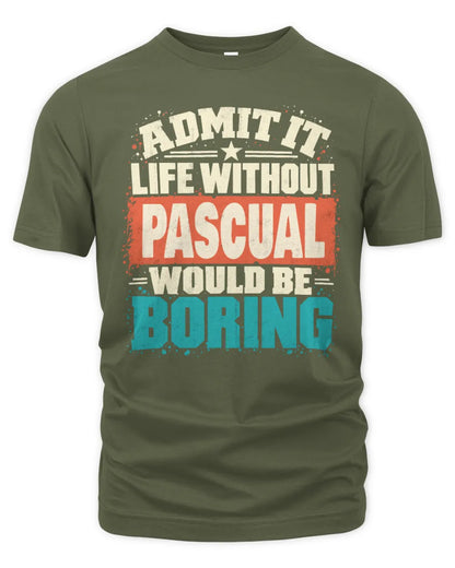 PASCUAL P02-TH11-226 Personalized Admit It Life Without [Name] Would Be Boring T-Shirt - Custom Name Funny Gift - Unisex Standard T-Shirt - Military Green
