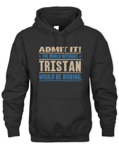 TRISTAN TP68-K2-968 – Personalized Funny Quote Apparel “The World Without NAME Would Be Boring” - Unisex Hoodie - Black
