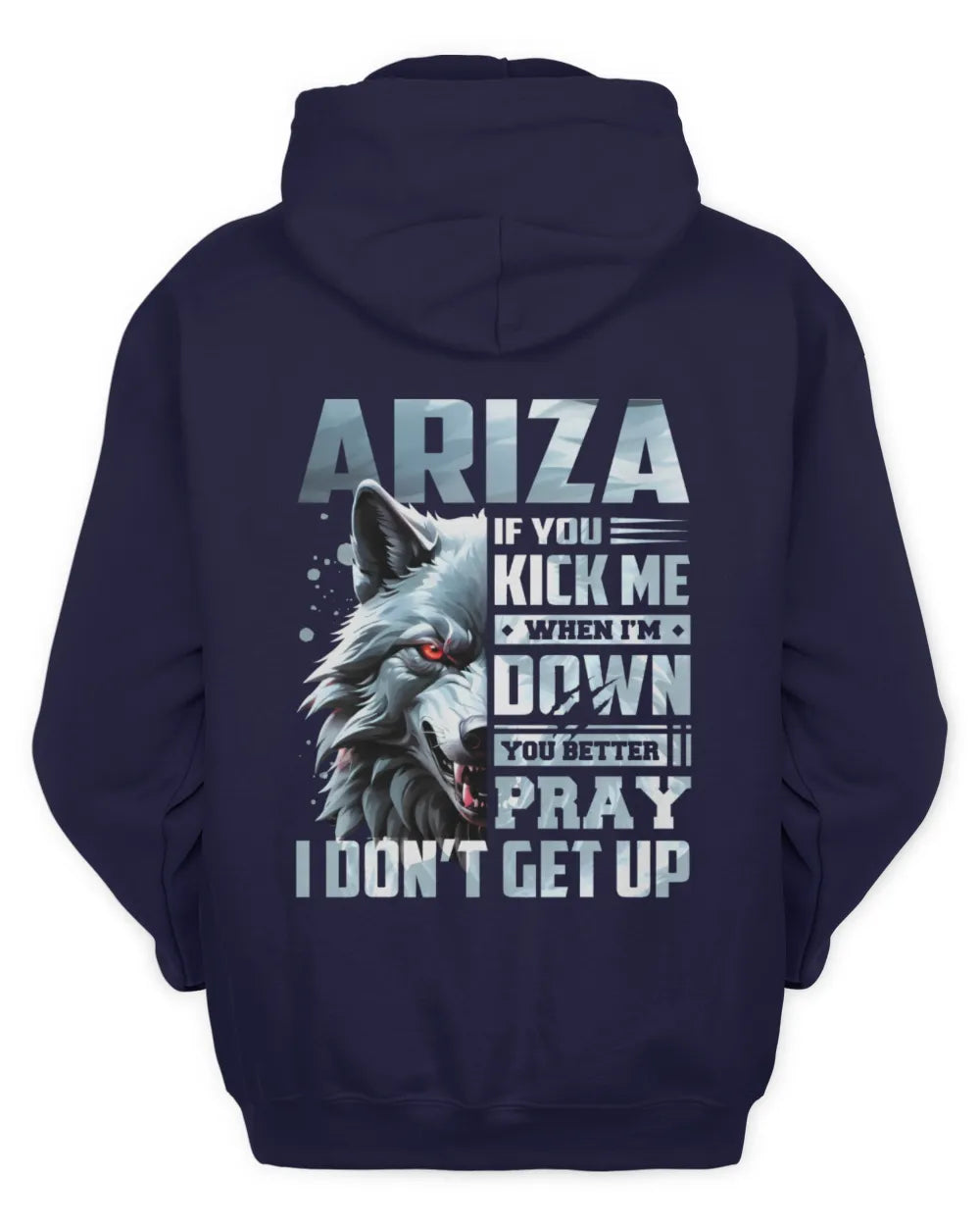 ARIZA AP62-K4-666 - Personalized Fierce Wolf Quote Apparel “If You Kick Me When I’m Down, You Better Pray I Don’t Get Up” - Unisex Hoodie - Navy