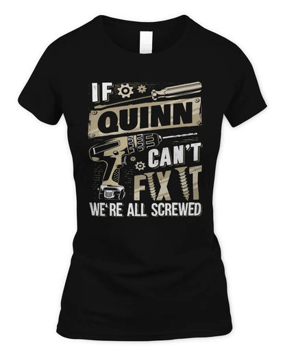 QUINN TX03 P02 - Personalized Handyman Mechanic Shirt “If NAME Can’t Fix It, We’re All Screwed” - Women's Standard T-Shirt - Black
