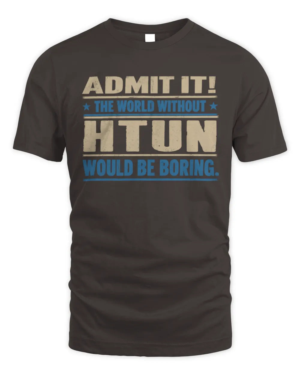 HTUN TP68-K2-968 – Personalized Funny Quote Apparel “The World Without NAME Would Be Boring” - Unisex Standard T-Shirt - Dark Chocolate