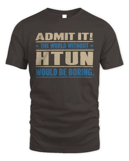 HTUN TP68-K2-968 – Personalized Funny Quote Apparel “The World Without NAME Would Be Boring” - Unisex Standard T-Shirt - Dark Chocolate