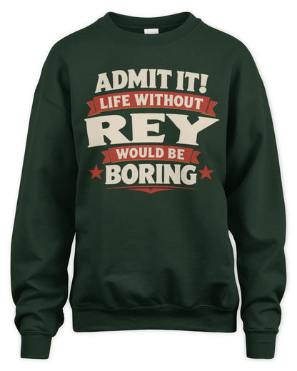 REY P4 KT003 Personalized Funny Quote Apparel “Life Without NAME Would Be Boring” - Unisex Sweatshirt - Forest Green