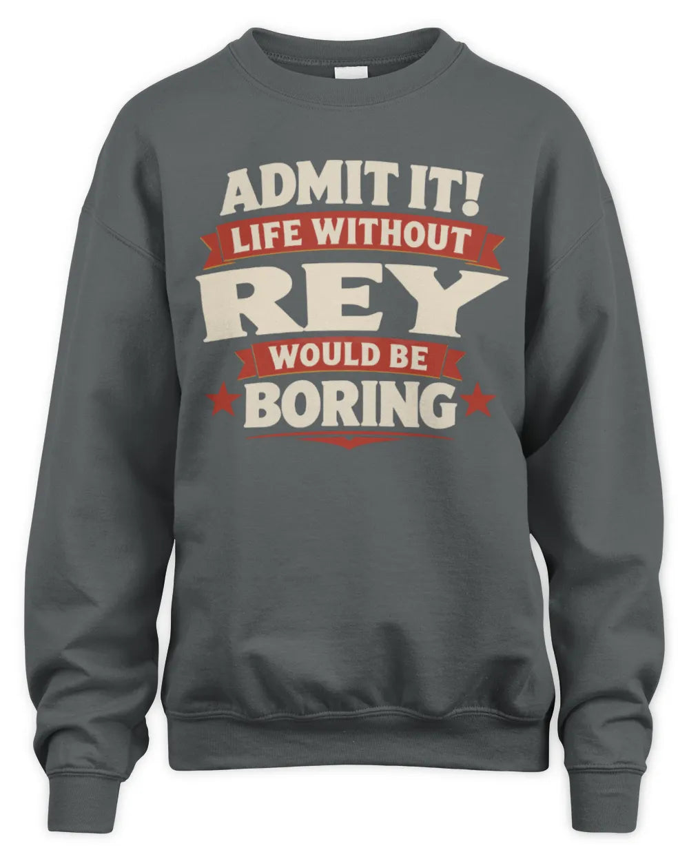 REY P4 KT003 Personalized Funny Quote Apparel “Life Without NAME Would Be Boring” - Unisex Sweatshirt - Charcoal