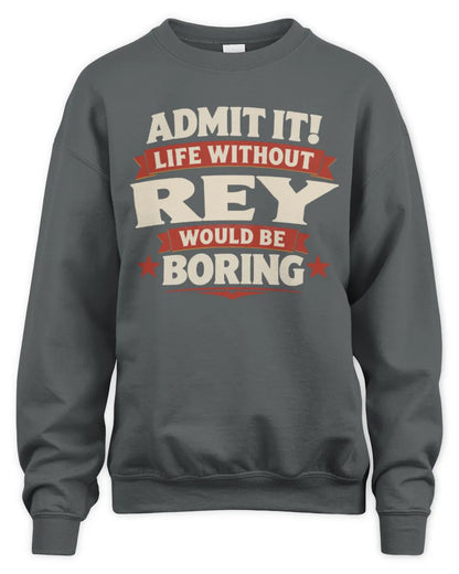 REY P4 KT003 Personalized Funny Quote Apparel “Life Without NAME Would Be Boring” - Unisex Sweatshirt - Charcoal