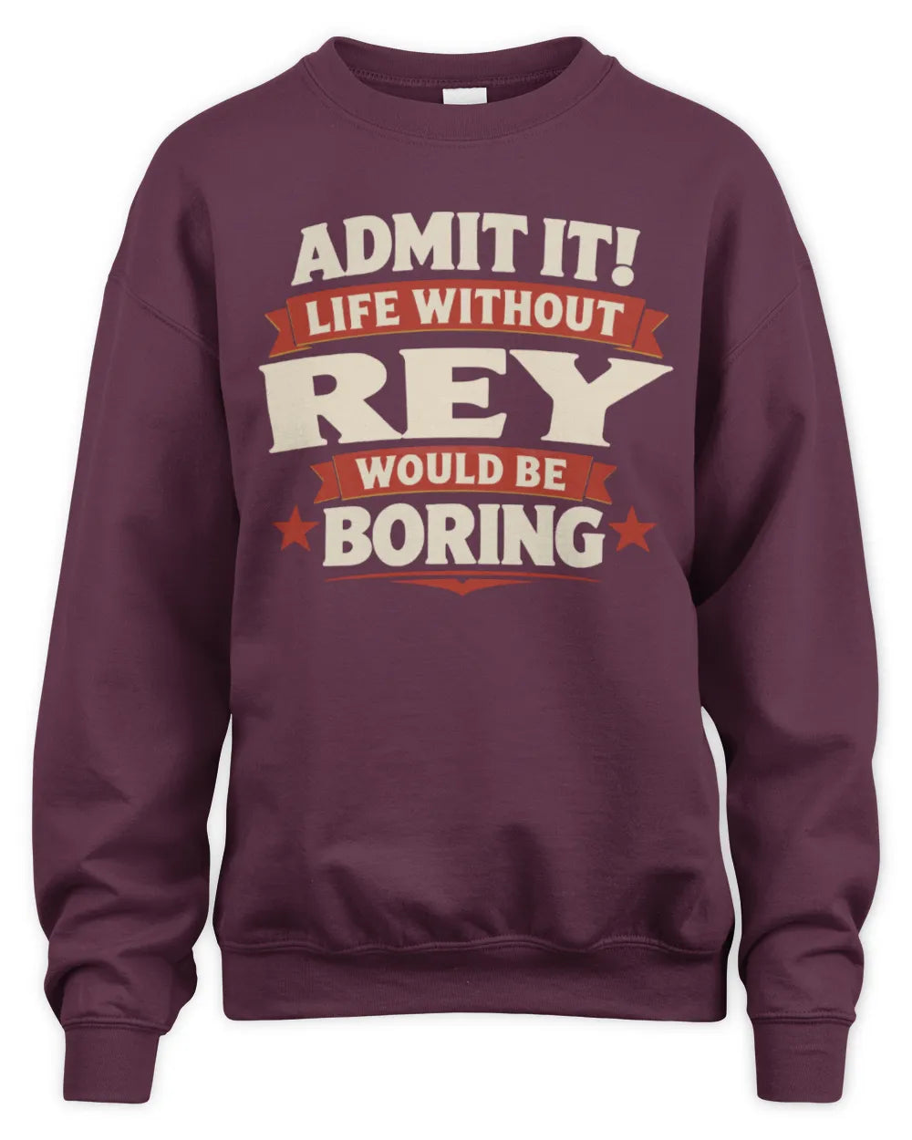 REY P4 KT003 Personalized Funny Quote Apparel “Life Without NAME Would Be Boring” - Unisex Sweatshirt - Maroon