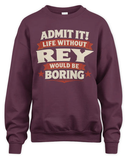 REY P4 KT003 Personalized Funny Quote Apparel “Life Without NAME Would Be Boring” - Unisex Sweatshirt - Maroon