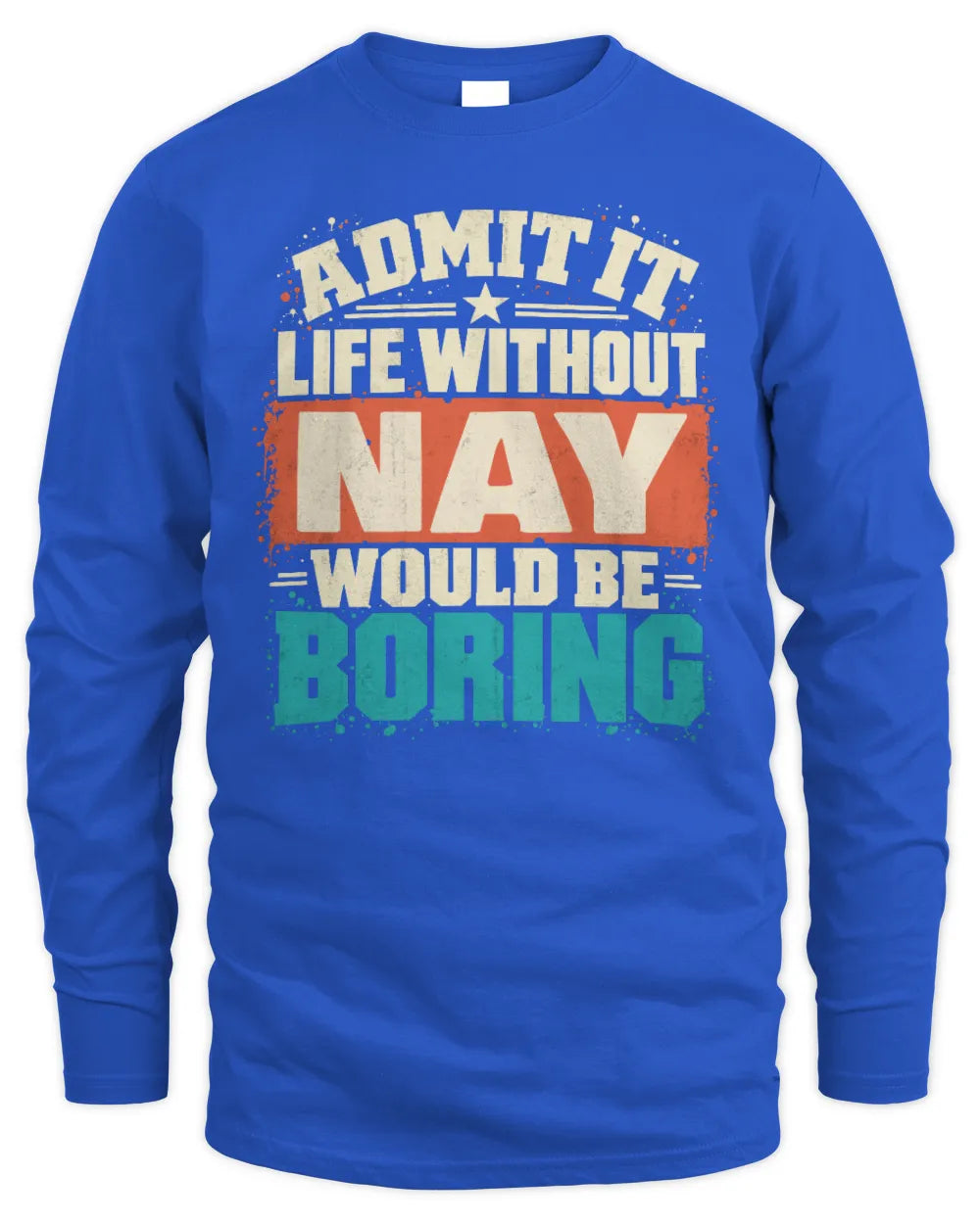 NAY P02-TH11-226 Personalized Admit It Life Without [Name] Would Be Boring T-Shirt - Custom Name Funny Gift - Men's Long Sleeved T-Shirt - Royal