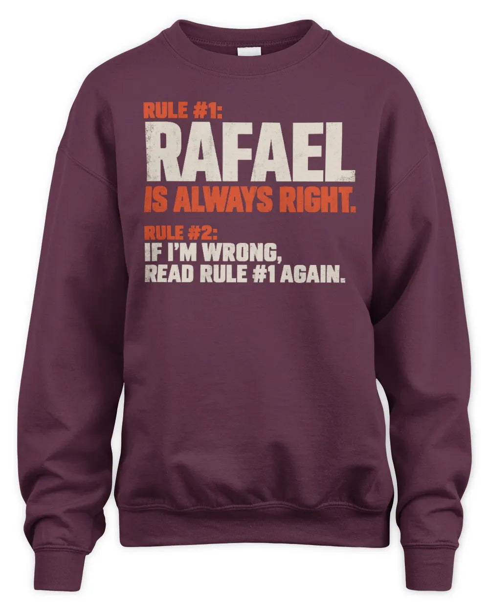 RAFAEL NP1-H006 - Always Right Personalized Name T-Shirt – Funny Custom Name Shirt - Unisex Sweatshirt - Maroon