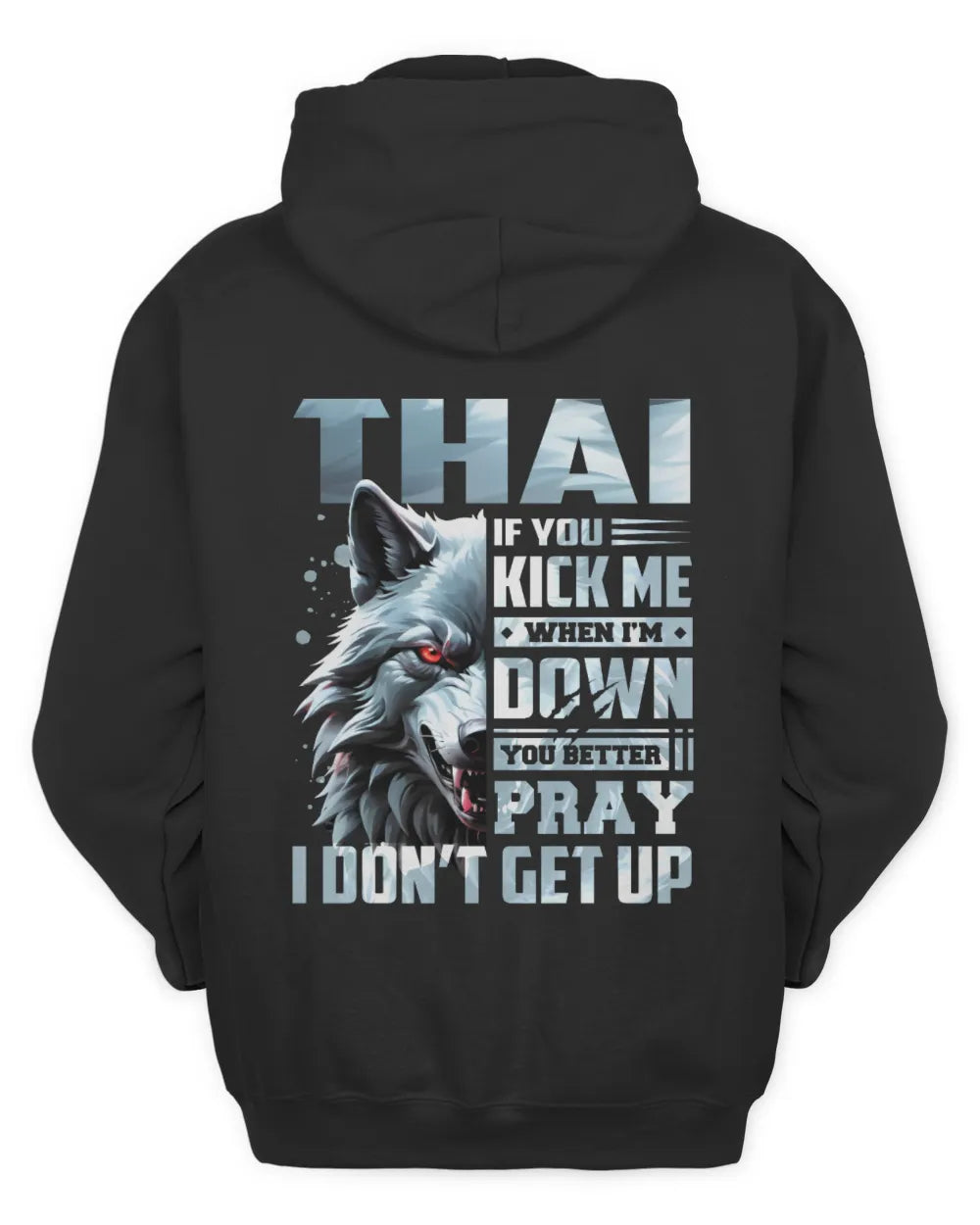THAI AP62-K4-666 - Personalized Fierce Wolf Quote Apparel “If You Kick Me When I’m Down, You Better Pray I Don’t Get Up” - Unisex Hoodie - Black