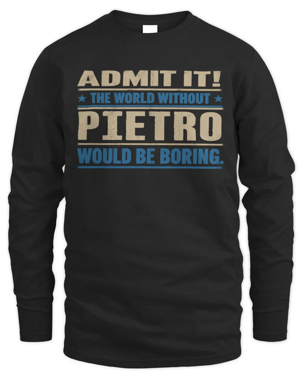 PIETRO TP68-K2-968 – Personalized Funny Quote Apparel “The World Without NAME Would Be Boring” - Men's Long Sleeved T-Shirt - Black