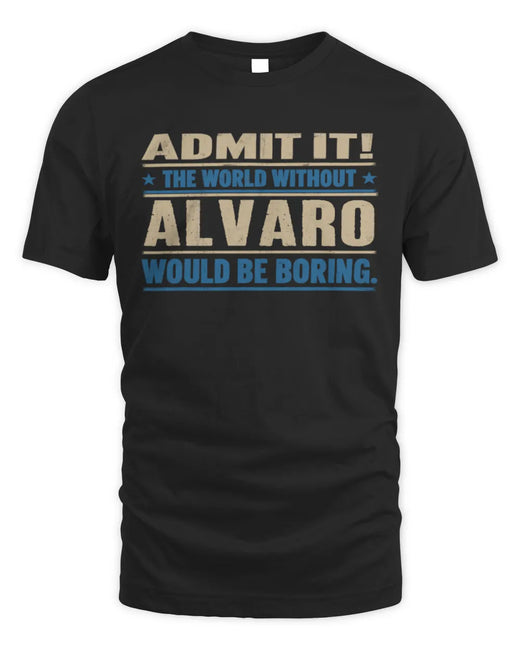 ALVARO TP68-K2-968 – Personalized Funny Quote Apparel “The World Without NAME Would Be Boring”