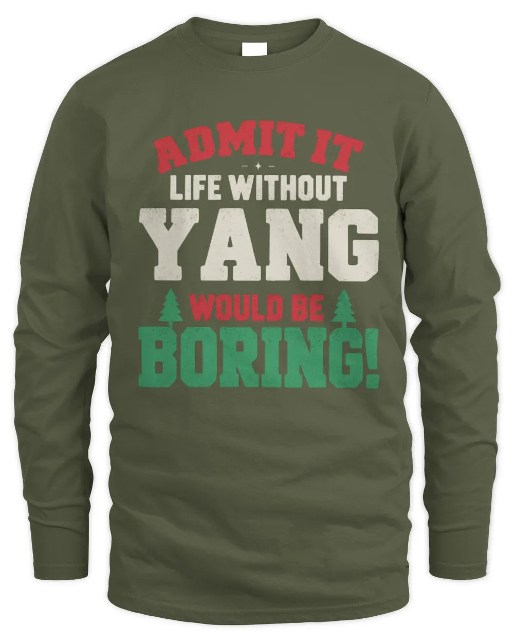 YANG P5 TH08 Christmas T-Shirt – “Life Without NAME Would Be Boring” - Men's Long Sleeved T-Shirt - Military Green