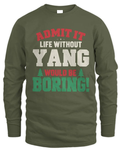 YANG P5 TH08 Christmas T-Shirt – “Life Without NAME Would Be Boring” - Men's Long Sleeved T-Shirt - Military Green