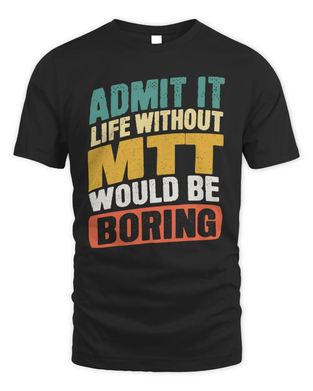 MTT TP88-K4-229
Personalized Funny Quote Apparel “Life Without NAME Would Be Boring”