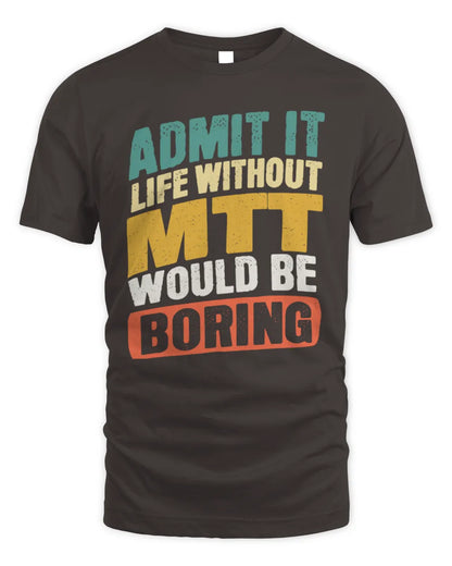 MTT TP88-K4-229
Personalized Funny Quote Apparel “Life Without NAME Would Be Boring” - Unisex Standard T-Shirt - Dark Chocolate