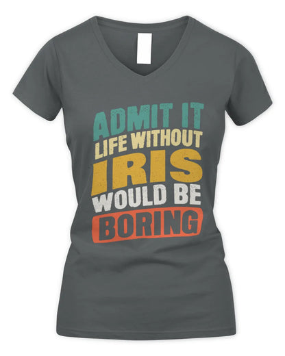 IRIS TP88-K4-229
Personalized Funny Quote Apparel “Life Without NAME Would Be Boring” - Women's V-Neck T-Shirt - Charcoal