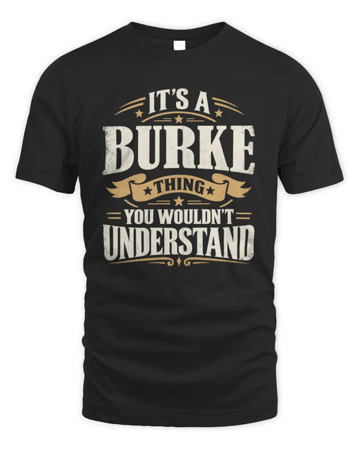 BURKE P08 TH51 - Personalized “It’s a/an [NAME] Thing – You Wouldn’t Understand” Shirt