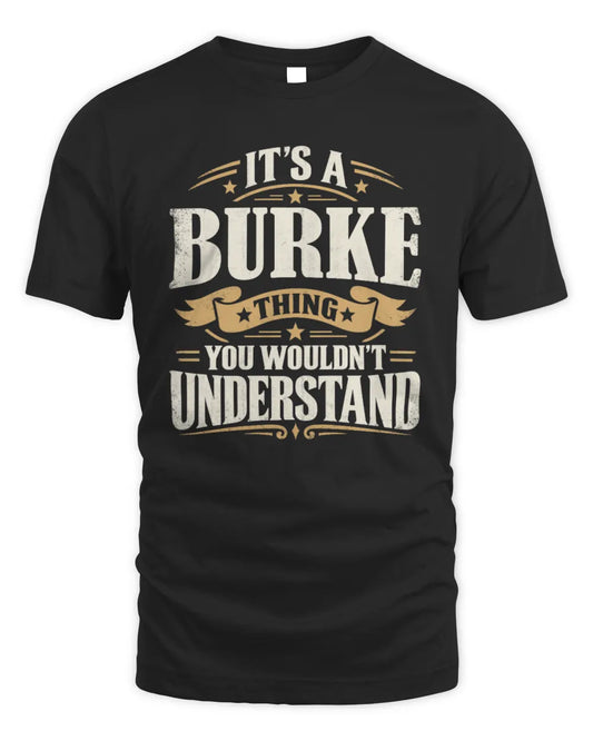 BURKE P08 TH51 - Personalized “It’s a/an [NAME] Thing – You Wouldn’t Understand” Shirt - Unisex Standard T-Shirt - Black
