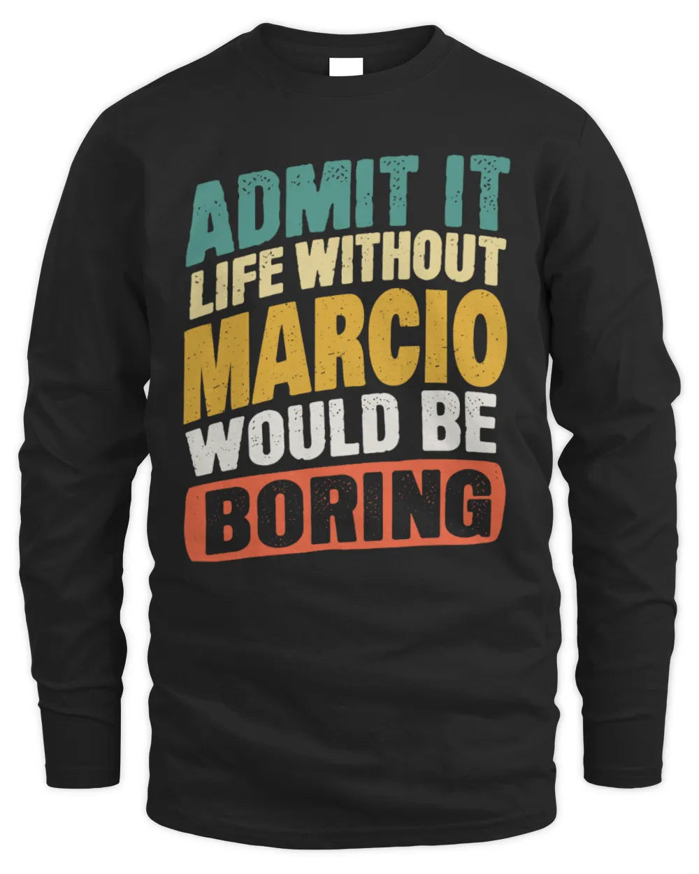MARCIO TP88-K4-229
Personalized Funny Quote Apparel “Life Without NAME Would Be Boring” - Men's Long Sleeved T-Shirt - Black