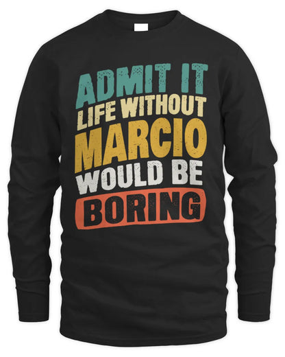 MARCIO TP88-K4-229
Personalized Funny Quote Apparel “Life Without NAME Would Be Boring” - Men's Long Sleeved T-Shirt - Black