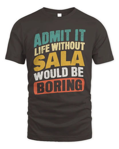 SALA TP88-K4-229
Personalized Funny Quote Apparel “Life Without NAME Would Be Boring” - Unisex Standard T-Shirt - Dark Chocolate