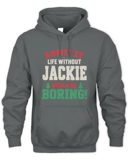 JACKIE P5 TH08 Christmas T-Shirt – “Life Without NAME Would Be Boring” - Unisex Hoodie - Charcoal
