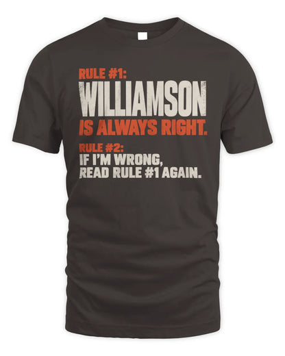 WILLIAMSON NP1-H006 
Always Right Personalized Name T-Shirt – Funny Custom Name Shirt - Unisex Standard T-Shirt - Dark Chocolate