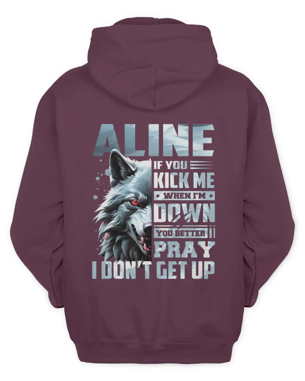 ALINE AP62-K4-666 - Personalized Fierce Wolf Quote Apparel “If You Kick Me When I’m Down, You Better Pray I Don’t Get Up” - Unisex Hoodie - Maroon