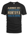MONTOYA TP68-K2-968 – Personalized Funny Quote Apparel “The World Without NAME Would Be Boring”