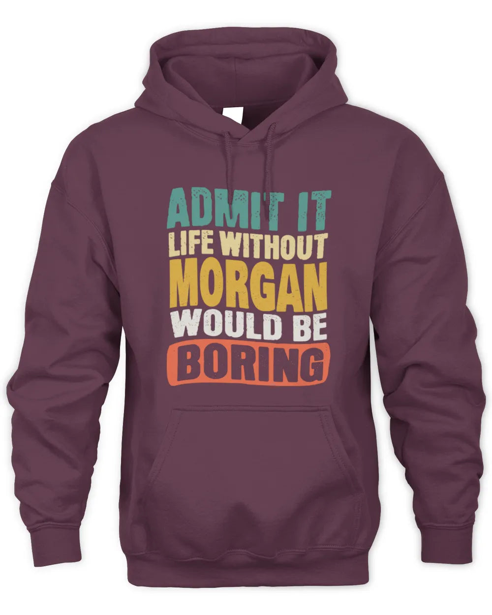 MORGAN TP86-K3-229 Personalized Funny Quote Apparel “Life Without NAME Would Be Boring” - Unisex Hoodie - Maroon
