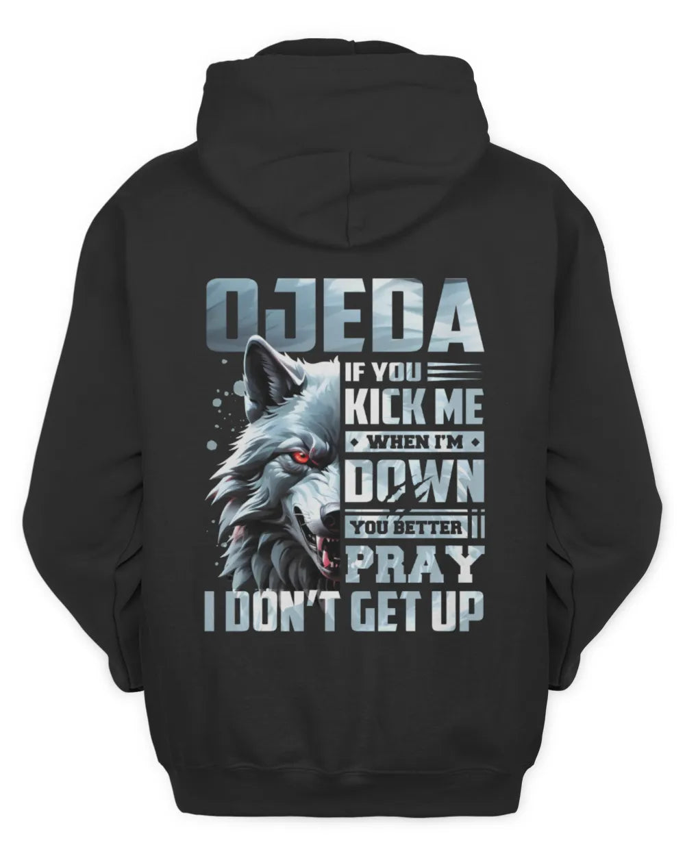OJEDA AP62-K4-666 - Personalized Fierce Wolf Quote Apparel “If You Kick Me When I’m Down, You Better Pray I Don’t Get Up” - Unisex Hoodie - Black