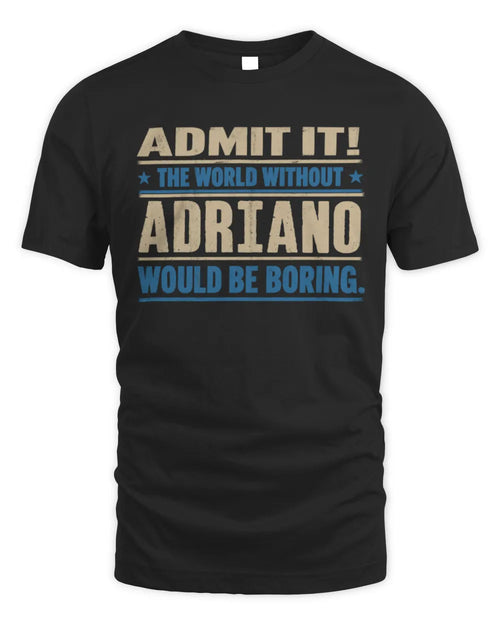 ADRIANO TP68-K2-968 – Personalized Funny Quote Apparel “The World Without NAME Would Be Boring” - Unisex Standard T-Shirt - Black