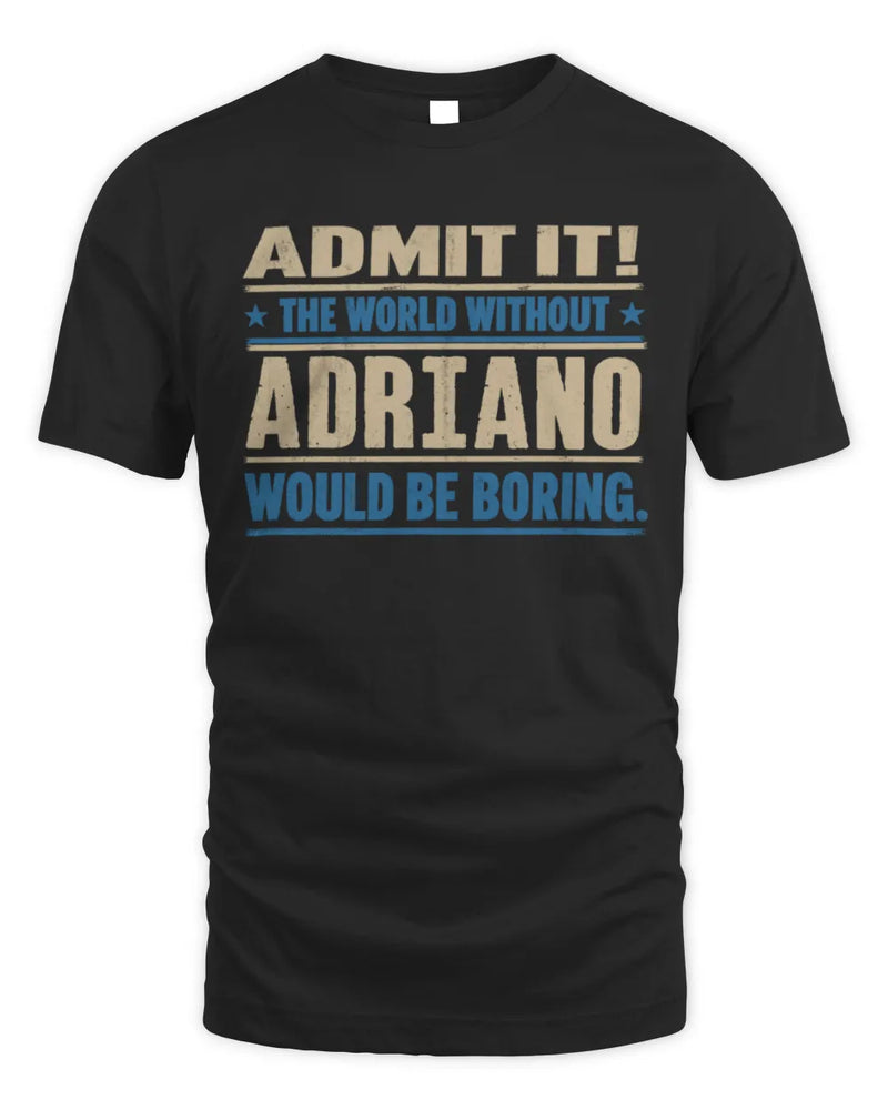 ADRIANO TP68-K2-968 – Personalized Funny Quote Apparel “The World Without NAME Would Be Boring” - Unisex Standard T-Shirt - Black