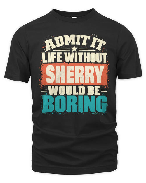 SHERRY P02-TH11-226 Personalized Admit It Life Without [Name] Would Be Boring T-Shirt - Custom Name Funny Gift - Unisex Standard T-Shirt - Black