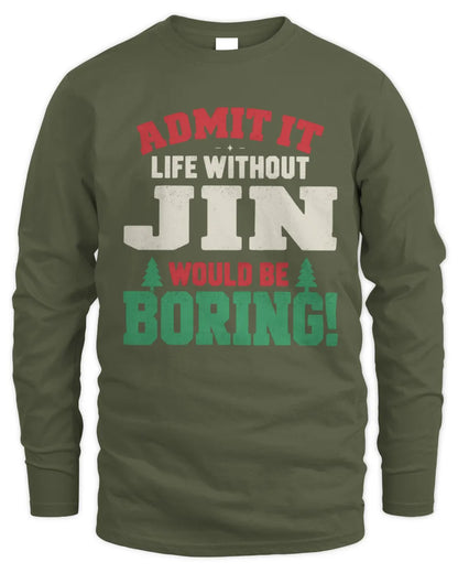 JIN P5 TH08 Christmas T-Shirt – “Life Without NAME Would Be Boring” - Men's Long Sleeved T-Shirt - Military Green