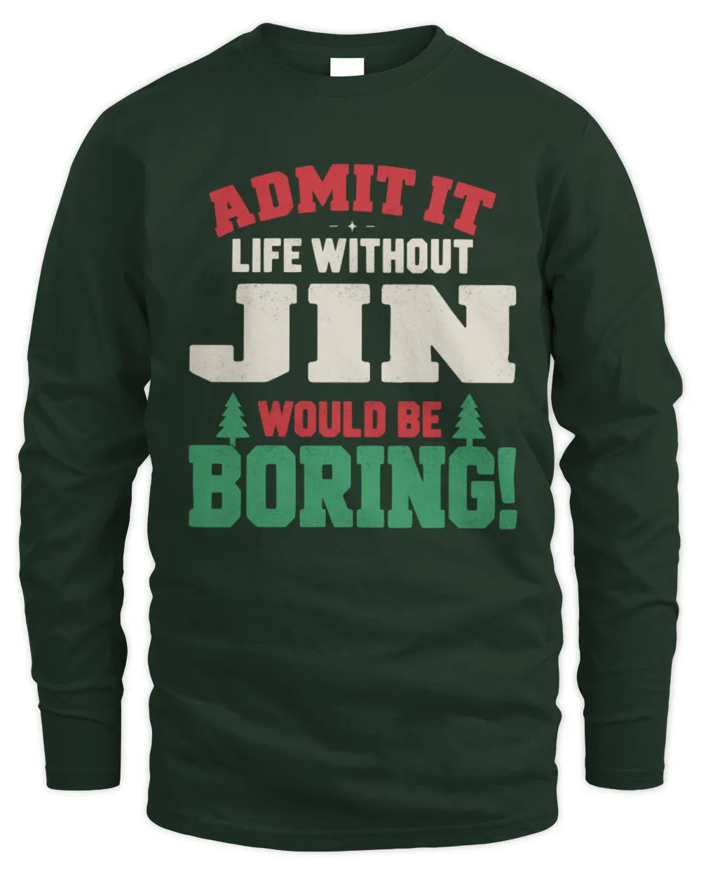 JIN P5 TH08 Christmas T-Shirt – “Life Without NAME Would Be Boring” - Men's Long Sleeved T-Shirt - Forest Green