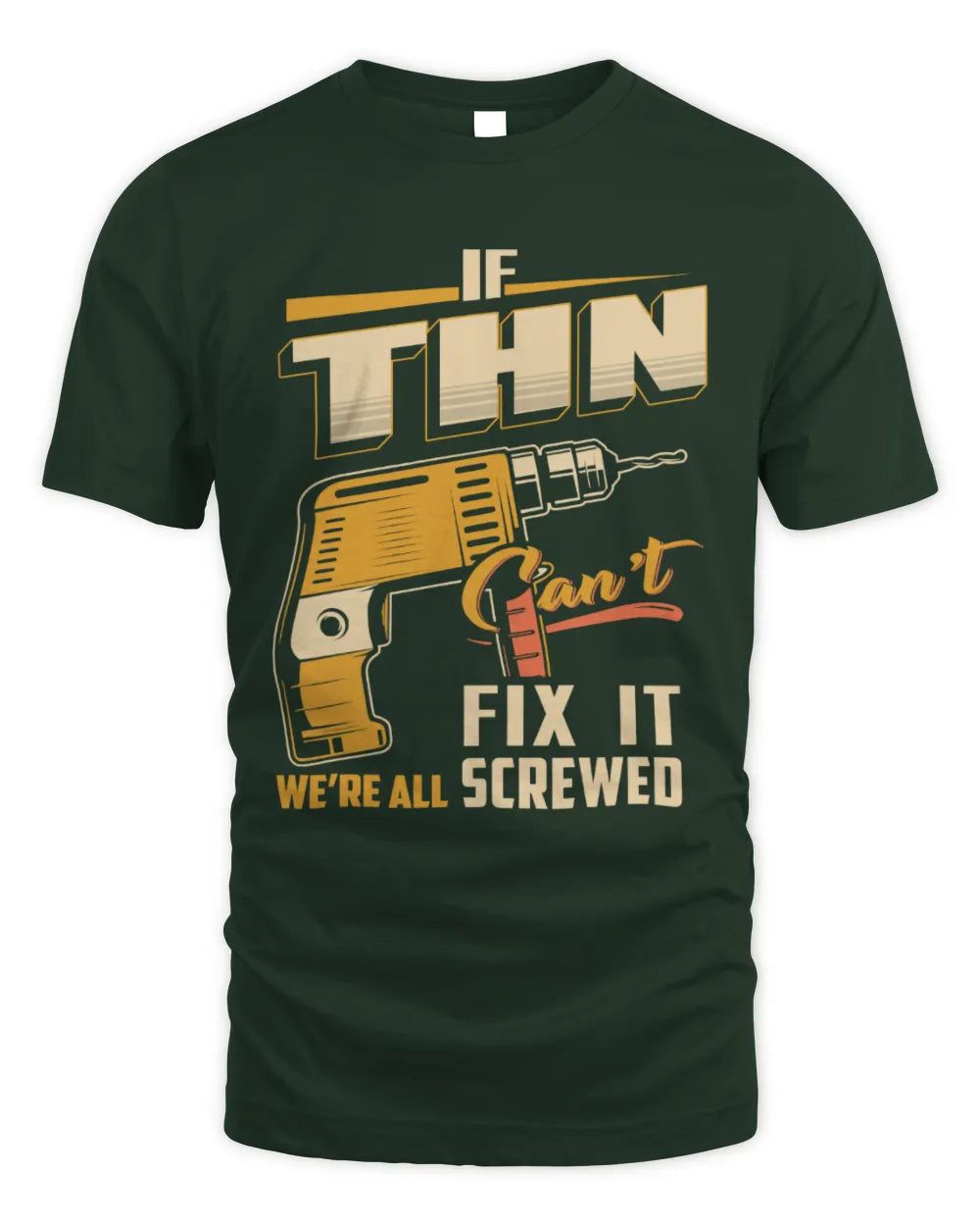 THN TP22-K4-228 - Personalized Handyman T-Shirt “If AARON Can’t Fix It, We’re All Screwed” - Unisex Standard T-Shirt - Forest Green