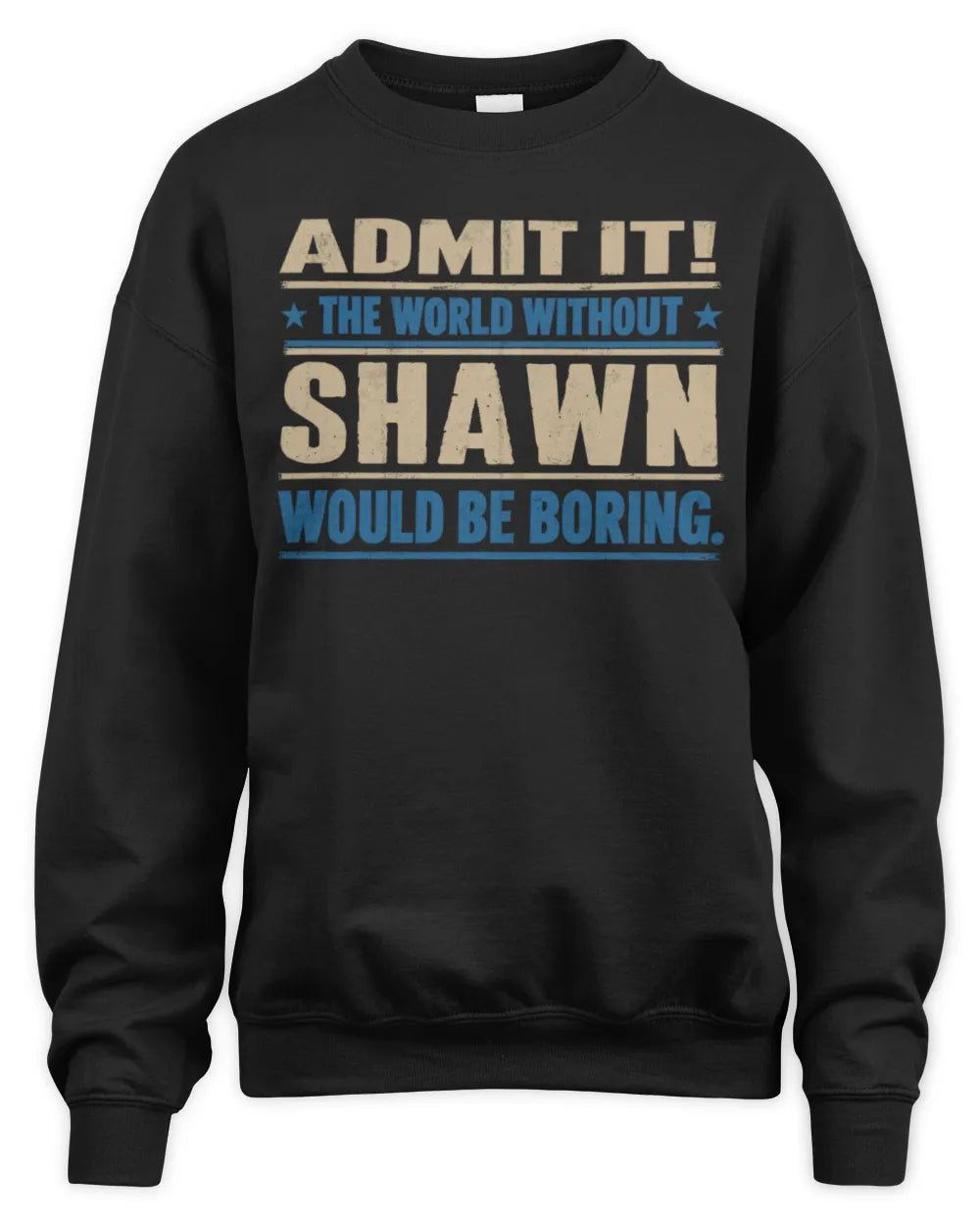 SHAWN TP68-K2-968 – Personalized Funny Quote Apparel “The World Without NAME Would Be Boring” - Unisex Sweatshirt - Black